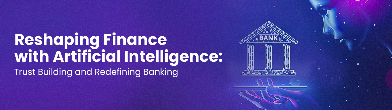 Reshaping Finance with Artificial Intelligence: Trust Building and Redefining Banking - Banner Image